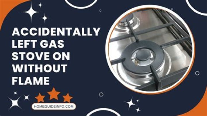 accidentally left gas stove on without flame