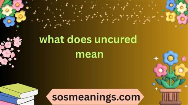 uncured means