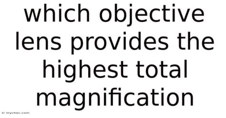 which objective lens provides the highest total magnification